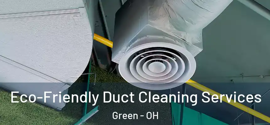 Eco-Friendly Duct Cleaning Services Green - OH